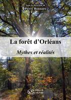 La forêt d'Orléans, Mythes et réalités