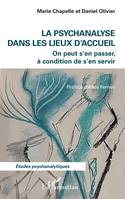 La psychanalyse dans les lieux d'accueil, On peut s'en passer, à condition de s'en servir