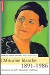 L'Africaine blanche 1891-1986, Germaine Le Goff, éducatrice mythique, 1891-1986