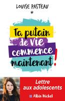 Ta putain de vie commence maintenant !, Lettre aux adolescents