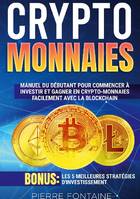 Cryptomonnaies, Manuel complet du débutant pour commencer à investir et gagner en crypto-monnaies facilement avec la blockchain. Bonus: Les 5 meilleures stratégies d'investissement