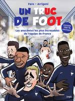 UN TRUC DE FOOT - Les anecdotes les plus incroyables de l'équipe de France, Spécial anecdotes sur l'équipe de France