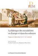 La fabrique des sociabilités en Europe et dans les colonies, Espaces et identités (XVIIIe-XIXe siècles)