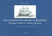 Les constructions navales à Rochefort, Brouage, Soubise et Tonnay-Charente