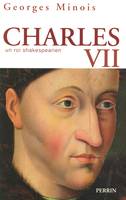 Charles VII, un roi shakespearien