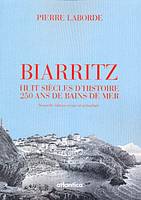 Biarritz - huit siècles d'histoire, 250 ans de bains de mer, huit siècles d'histoire, 250 ans de bains de mer