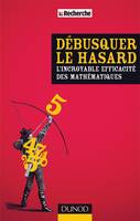 Débusquer le hasard - L'incroyable efficacité des mathématiques, L'incroyable efficacité des mathématiques