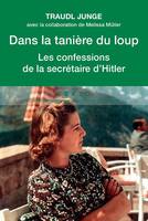 Dans la tanière du loup / les confessions de la secrétaire de Hitler, LES CONFESSIONS DE LA SECRETAIRE DE HITLER