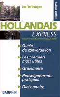 Hollandais express Pays-Bas, pour voyager en Hollande guide de conversation, les premiers mots utiles, notions de grammaire, culture et civilisation, renseignements pratiques