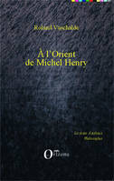 A L'Orient de Michel Henry