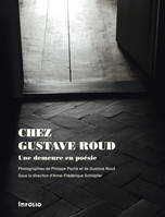 Chez Gustave Roud. Une demeure en poésie