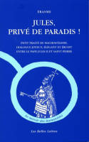 Jules, privé de Paradis !, Petit traité de machiavélisme, dialogue joyeux, élégant et érudit entre le pape Jules II et Saint Pierre