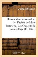 Histoire d'un sous-maître. Les Papiers de Mme Jeannette. Les Orateurs de mon village, Le Bon vieux temps. La Sentinelle perdue