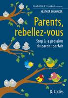 Parents, rebellez-vous, Stop à la pression du parent parfait