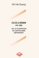 L'ÏLE DE LA RÉUNION (1961-2020), DE LA PLANTATION AU CAPITALISME DÉPENDANT