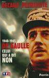De Gaulle celui qui a dit non, 1940-1945
