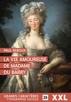 La vie amoureuse de Madame du Barry, GRANDS CARACTERES, FORMAT XXL, EDITION ACCESSIBLE POUR LES MALVOYANTS