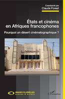 Etats et cinéma en Afriques francophones, Pourquoi un désert cinématographique ?