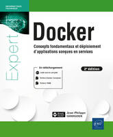 Docker - Concepts fondamentaux et déploiement d'applications conçues en services (2e édition), Concepts fondamentaux et déploiement d'applications conçues en services (2e édition)