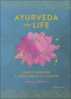 Ayurveda for life - Guide d'initiation à l'équilibre et à la vitalité