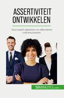 Assertiviteit ontwikkelen, Voor jezelf opkomen en effectiever communiceren