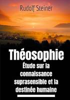 Théosophie, étude sur la connaissance suprasensible et la destinée humaine, Une lecture théosophique et anthroposophique du monde suprasensible