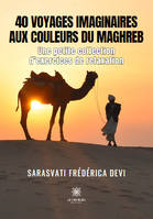 40 voyages imaginaires aux couleurs du Maghreb - Une petite collection d’exercices de relaxation