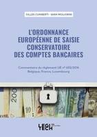 L'ordonnance européenne de saisie conservatoire des comptes bancaires, Commentaire du règlement UE n° 655/2014 Belgique, France, Luxembourg