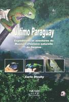 Ultimo Paraguay - expéditions et aventures du Muséum d'histoire naturelle de Genève au Paraguay, expéditions et aventures du Muséum d'histoire naturelle de Genève au Paraguay