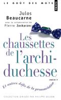 Les Chaussettes de l'archiduchesse. Et autres défis de la prononciation, et autres défis de la prononciation