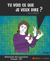 Tu vois ce que je veux dire ? / dictionnaire bilingue des expressions français-LSF, dictionnaire bilingue des expressions, français-LSF