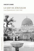 La soif de Jérusalem, Essai d’hydrohistoire (1840-1948)