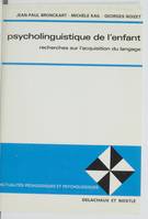 Psycholinguistique de l'enfant, recherches sur l'acquisition du langage