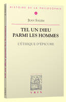 Tel un dieu parmi les hommes ., 1, Tel un Dieu parmi les hommes, L'éthique d'Épicure