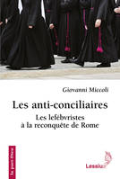 Les anti-conciliaires, Les lefébvristes à la reconquête de Rome