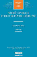 Propriété publique et droit de l'Union européenne, OUVRAGE HONORÉ DU PRIX DE THÈSE DROIT - ÉCONOMIE - GESTION DE L'UNIVERSITÉ JEAN