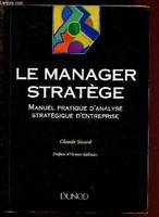 Le manager stratège, manuel pratique d'analyse stratégique d'entreprise