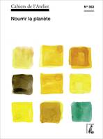 Cahiers de l'Atelier n° 563, Nourrir la planète