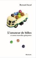 L'amateur de billes, Et autres nouvelles grinçantes