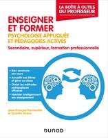 Enseigner et former - 2e éd., Psychologie appliquée et pédagogies actives, secondaire, supérieur, formation professionnelle