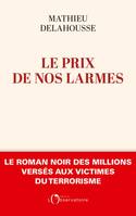 Le Prix de nos larmes, Le roman noir des millions versés aux victimes du terrorisme