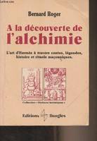 À la découverte de l'alchimie, l'art d'Hermès à travers les contes, l'histoire et les rituels maçonniques