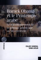 Barack Obama et le Printemps arabe - le repositionnement de la politique américaine au Moyen-Orient, le repositionnement de la politique américaine au Moyen-Orient