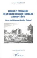 Famille et patrimoine de la haute noblesse française au XVIII° siècle, Le cas des Phélypeaux, Gouffier, Choiseul