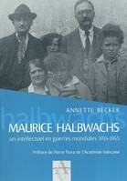 Maurice Halbwacs, un intellectuel en guerres mondiales 1914-1945, un intellectuel en guerres mondiales, 1914-1945