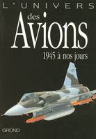 L'UNIVERS DES AVIONS 1945 A NOS JOURS, 1945 à nos jours