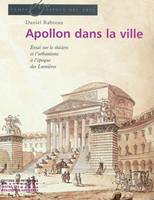 Apollon dans la ville. Essai sur le Théâtre et l’urbanisme à l’époque des Lumières, le théatre et l'urbanisme en France au XVIIIe siècle