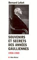 Souvenirs et secrets des années gaulliennes, 1958-1969