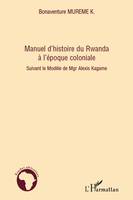 Manuel d'histoire du Rwanda à l'époque coloniale, Suivant le Modèle de Mgr Alexis Kagame