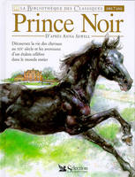 PRINCE NOIR - decouvrez la vie des chevaux au XIXe siècle et les aventures d'un étalon célèbre dans le monde entier, [version abrégée]